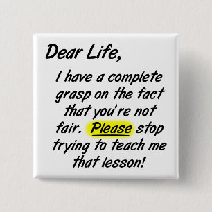 Dear Life Isn't Fair Funny Button Badge