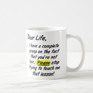 Dear Life Isn't Fair Please Stop Funny Mug