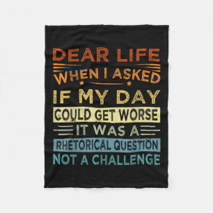 Dear Life - It Was A Rhetorical Question Not A Cha Fleece Blanket