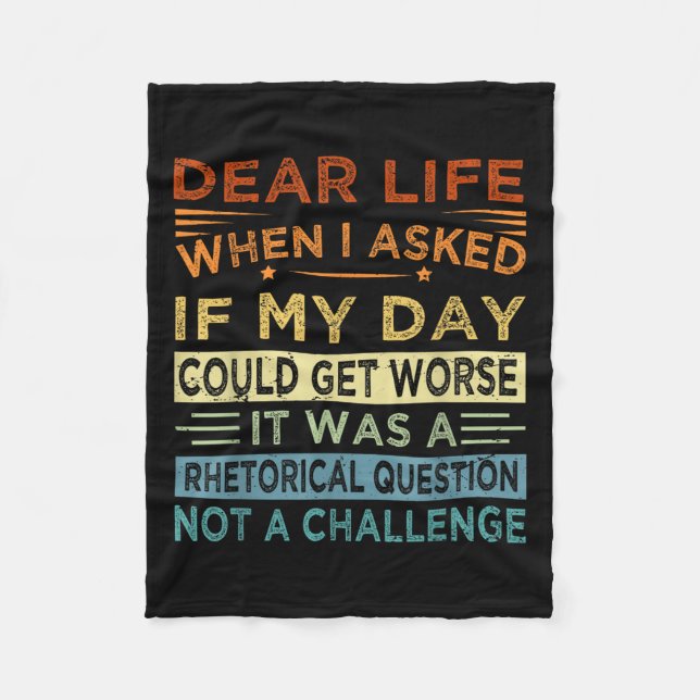 Dear Life - It Was A Rhetorical Question Not A Cha Fleece Blanket (Front)