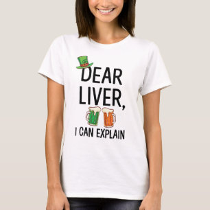 Dear Liver I can Explain St. Patrick's Day T-Shirt