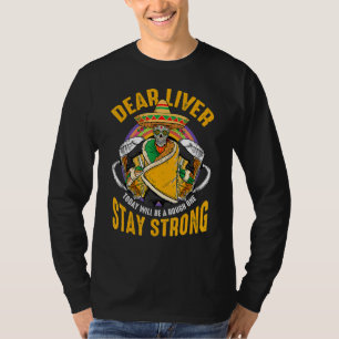 Dear Liver Today Will Be A Rough One Cinco De May T-Shirt