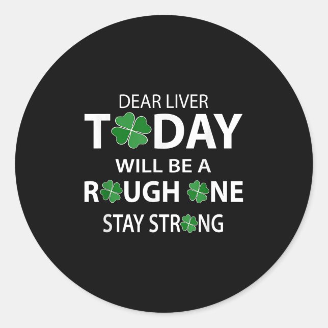 Dear Liver Today Will Be A Rough One Stay Strong  Classic Round Sticker (Front)