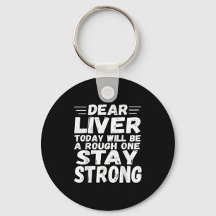 Dear Liver Today Will Be A Rough One Stay Strong F Key Ring