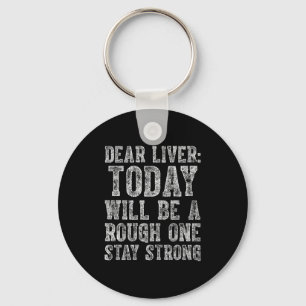 Dear Liver Today Will Be A Rough One Stay Strong  Key Ring