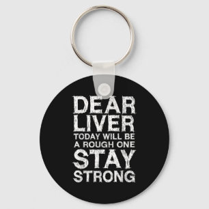 Dear Liver Today Will Be A Rough One Stay Strong S Key Ring