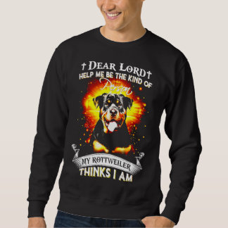 Dear Lord Help Me Be The Kind Of My Rottweiler Thi Sweatshirt