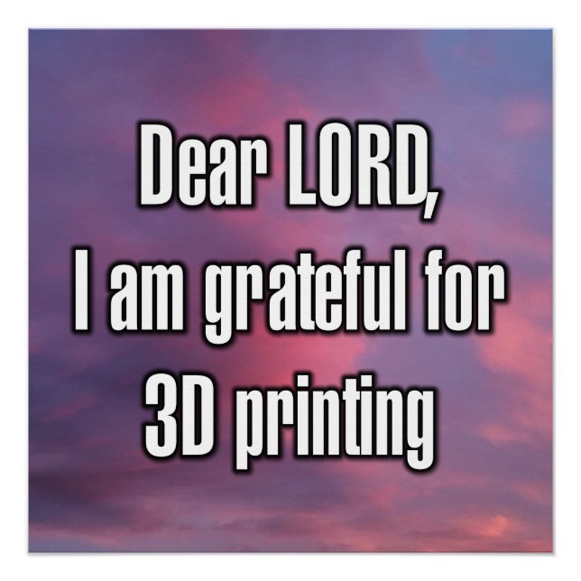 Dear LORD, I am grateful for 3D printing Poster (Front)