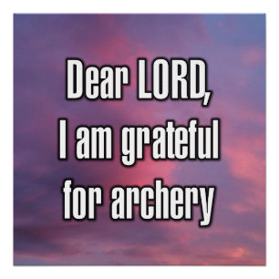 Dear LORD, I am grateful for archery Poster