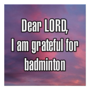 Dear LORD, I am grateful for badminton Poster