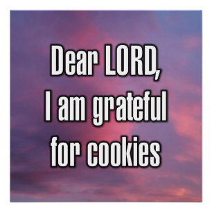 Dear LORD, I am grateful for cookies Poster