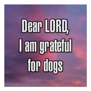 Dear LORD, I am grateful for dogs Poster