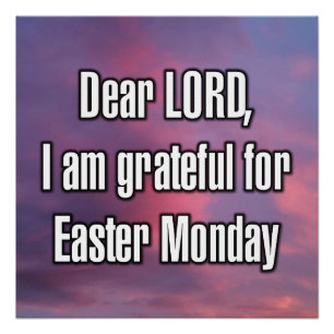 Dear LORD, I am grateful for Easter Monday Poster