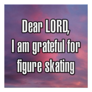 Dear LORD, I am grateful for figure skating Poster