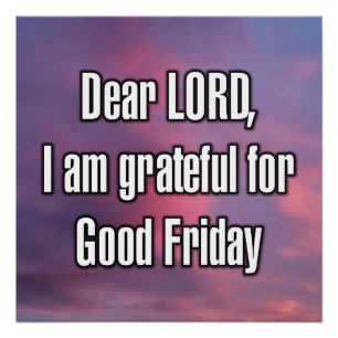 Dear LORD, I am grateful for Good Friday Poster