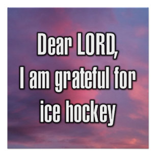 Dear LORD, I am grateful for ice hockey Poster