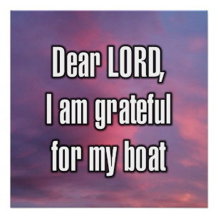 Dear LORD, I am grateful for my boat Poster