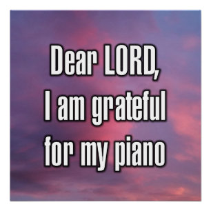 Dear LORD, I am grateful for my piano Poster