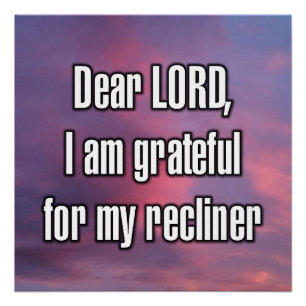 Dear LORD, I am grateful for my recliner Poster