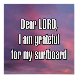 Dear LORD, I am grateful for my surfboard Poster