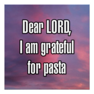 Dear LORD, I am grateful for pasta Poster