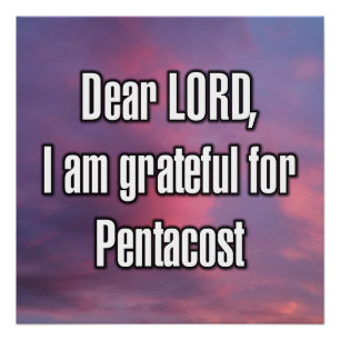Dear LORD, I am grateful for Pentacost Poster