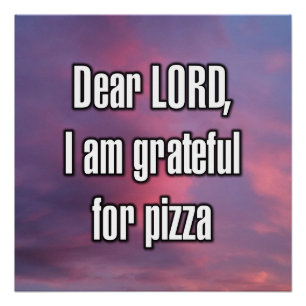 Dear LORD, I am grateful for pizza Poster