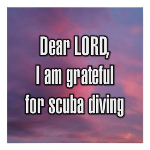 Dear LORD, I am grateful for scuba diving Poster