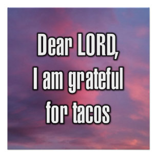 Dear LORD, I am grateful for tacos Poster