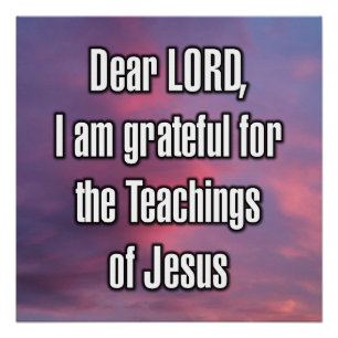 Dear LORD, I am grateful for the Teachings... Poster