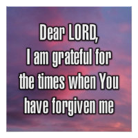 Dear LORD, I am grateful for the times when...