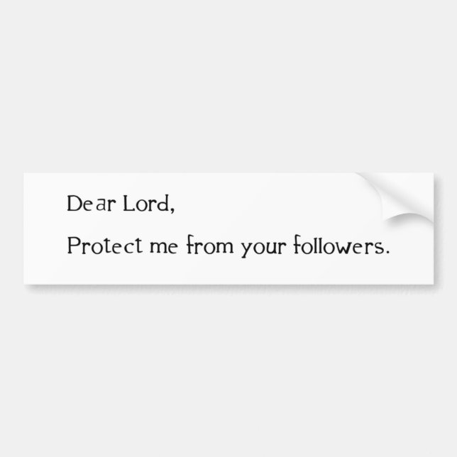 Dear Lord, Protect Me From Your Followers Bumper Sticker (Front)