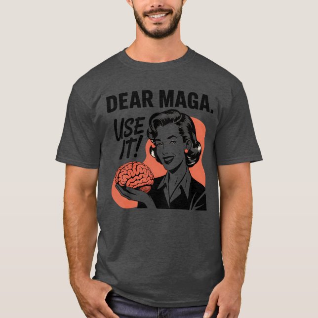 DEAR MAGA USE IT T-Shirt (Front)