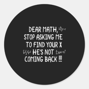 Dear Math Funny Math Quote  Classic Round Sticker