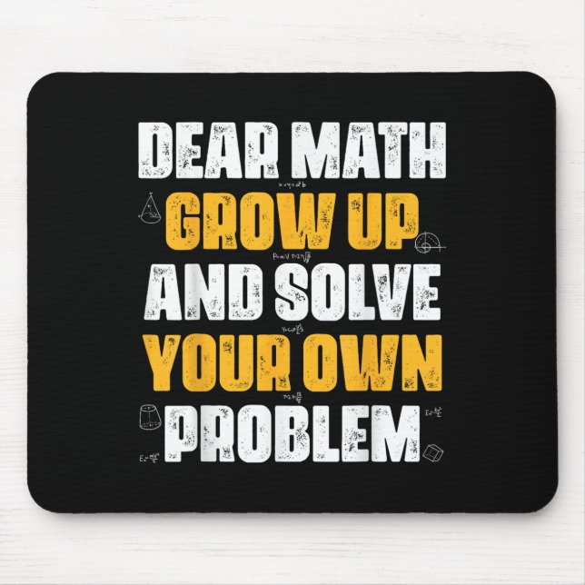 Dear Math Grow Up And Solve Your Own Problem Funny Mouse Pad (Front)