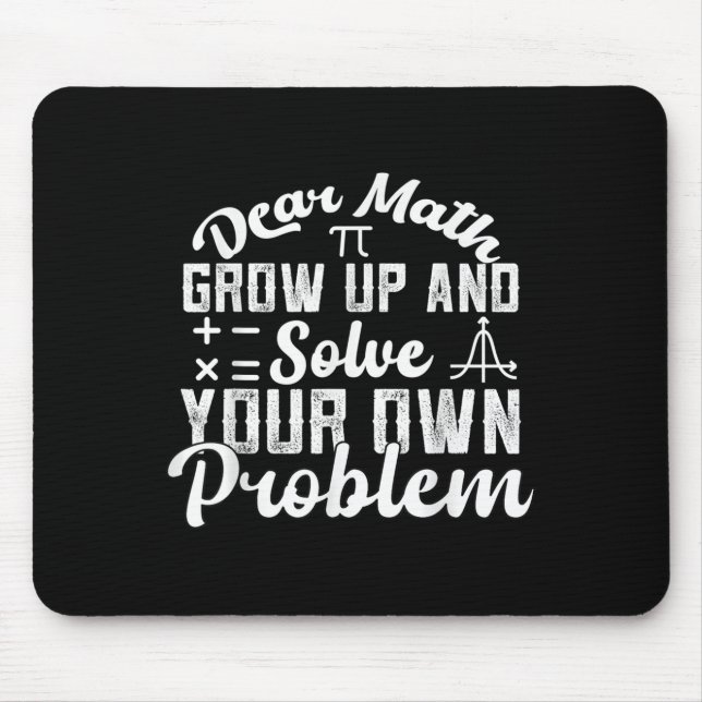 Dear Math Grow Up And Solve Your Own Problem Math  Mouse Pad (Front)