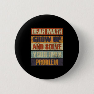 Dear Math Grow Up And Solve Your Own Problem Retro 6 Cm Round Badge