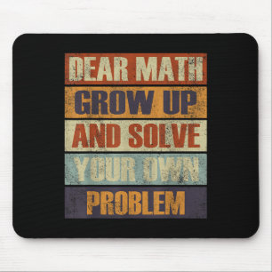 Dear Math Grow Up And Solve Your Own Problem Retro Mouse Pad
