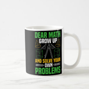 Dear Math Grow Up And Solve Your Own Problems Funn Coffee Mug