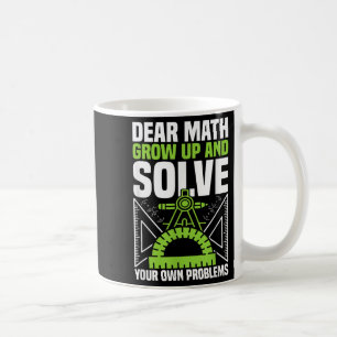 Dear Math Grow Up And Solve Your Own Problems Funn Coffee Mug