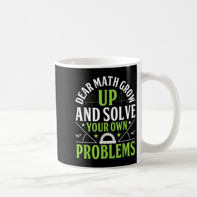 Dear Math Grow Up And Solve Your Own Problems Funn Coffee Mug (Right)
