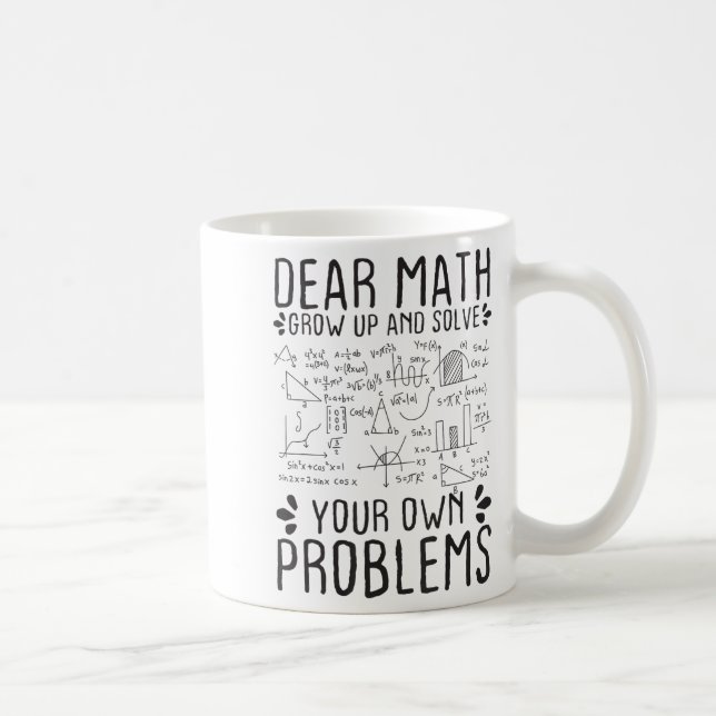 Dear Math Grow Up And Solve Your Own Problems Funn Coffee Mug (Right)