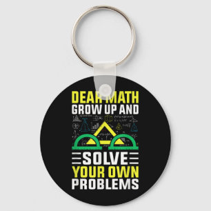 Dear Math Grow Up And Solve Your Own Problems Funn Key Ring