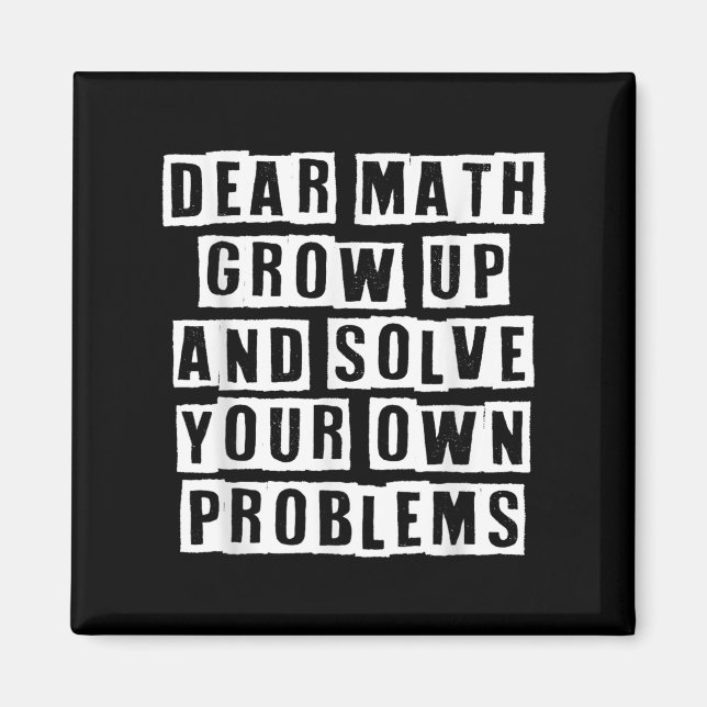 Dear Math Grow Up And Solve Your Own Problems Funn Magnet (Front)