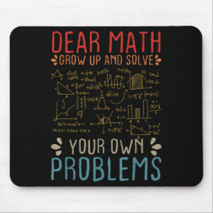 Dear Math Grow Up And Solve Your Own Problems Funn Mouse Pad