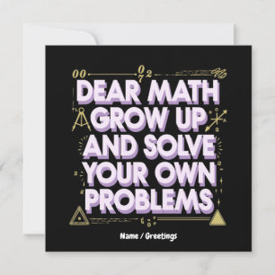 Dear Math, Grow Up and Solve Your Own Problems Invitation