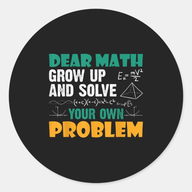 Dear Math - Grow Up And Solve Your Own Problems Ma Classic Round Sticker (Front)
