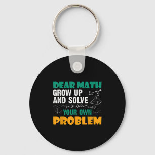 Dear Math - Grow Up And Solve Your Own Problems Ma Key Ring