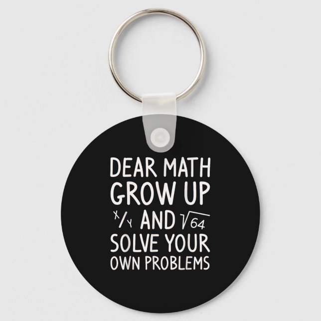 Dear Math Grow Up And Solve Your Own Problems Math Key Ring (Front)