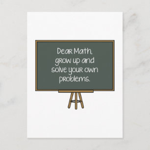 Dear Math, Grow Up And Solve Your Own Problems Postcard